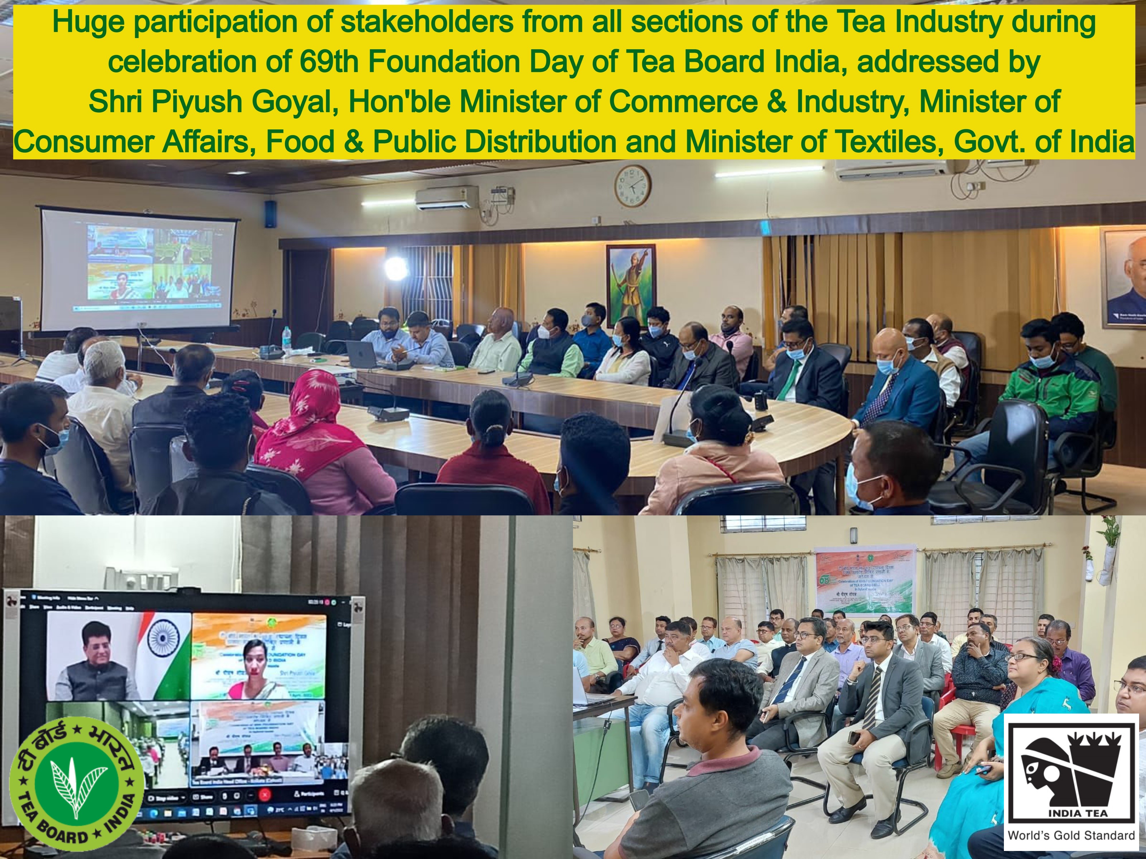 Huge participation of stakeholders from all sections of the Tea Industry during celebration of 69th Foundation Day of Tea Board India, addressed by Shri Piyush Goyal, Hon'ble Minister of Commerce & Industry, Minister of Consumer Affairs, Food & Public Distribution and Minister of Textiles, Govt. of India